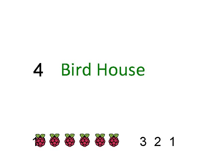 4 Bird House 10 9 8 7 6 5 3 2 1 