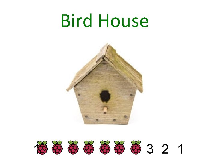 Bird House 10 9 8 7 6 5 4 3 2 1 
