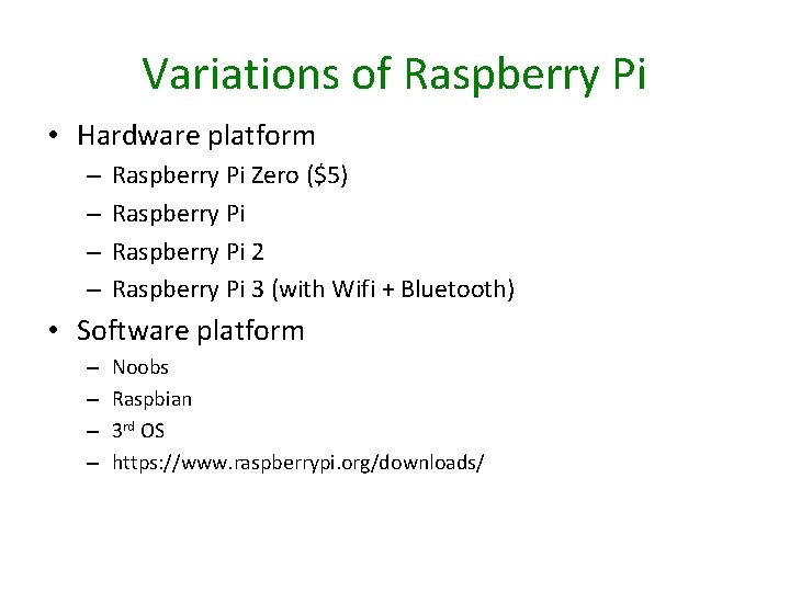 Variations of Raspberry Pi • Hardware platform – – Raspberry Pi Zero ($5) Raspberry