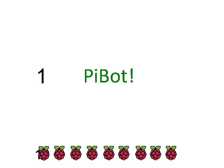1 Pi. Bot! 10 9 8 7 6 5 4 3 2 