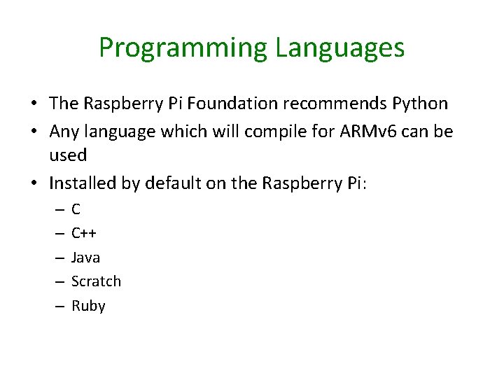 Programming Languages • The Raspberry Pi Foundation recommends Python • Any language which will Programming Languages • The Raspberry Pi Foundation recommends Python • Any language which will