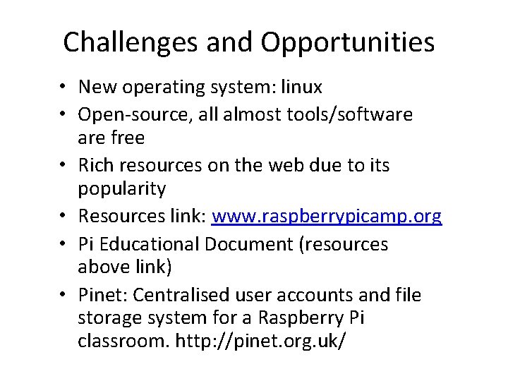 Challenges and Opportunities • New operating system: linux • Open-source, all almost tools/software free