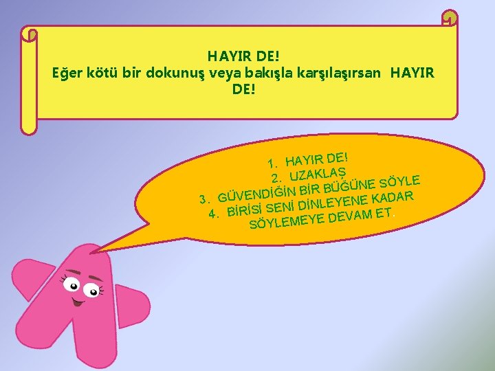  HAYIR DE! Eğer kötü bir dokunuş veya bakışla karşılaşırsan HAYIR DE! ! 1.