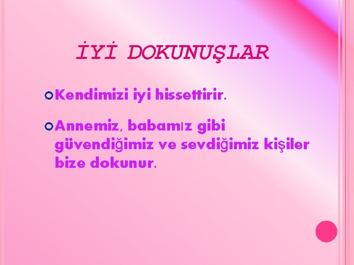 İYİ DOKUNUŞLAR Kendimizi Annemiz, iyi hissettirir. babamız gibi güvendiğimiz ve sevdiğimiz kişiler bize dokunur.