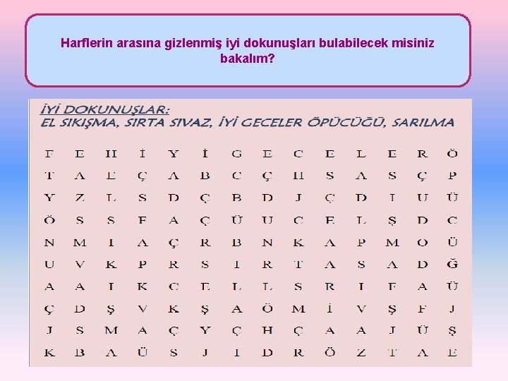 Harflerin arasına gizlenmiş iyi dokunuşları bulabilecek misiniz bakalım? 