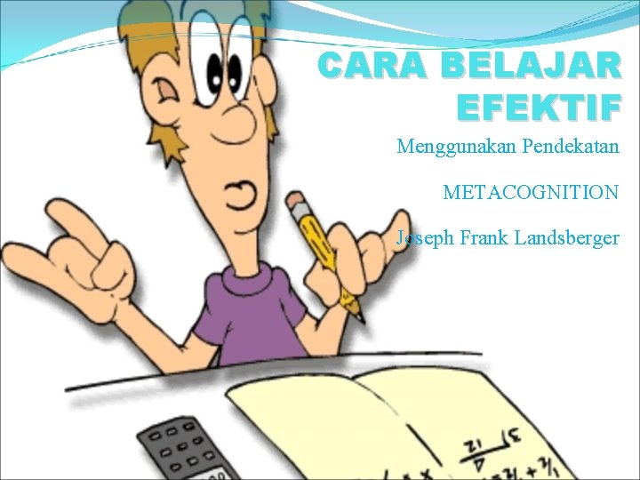 Cara Belajar Efektif Menggunakan Pendekatan Metacognition Joseph Frank