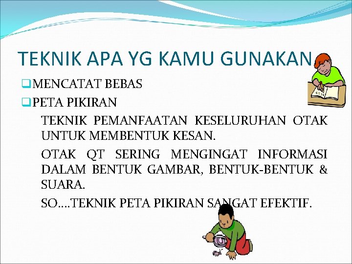 TEKNIK APA YG KAMU GUNAKAN q. MENCATAT BEBAS q. PETA PIKIRAN TEKNIK PEMANFAATAN KESELURUHAN