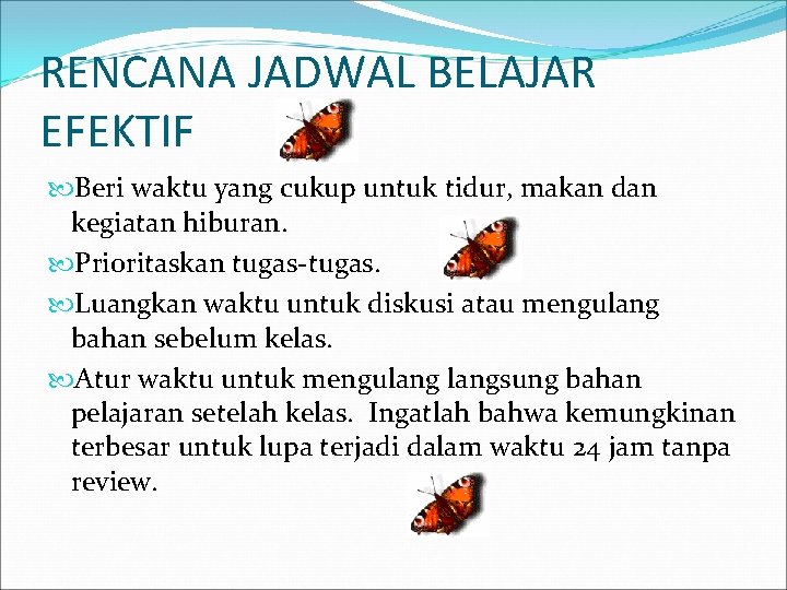 RENCANA JADWAL BELAJAR EFEKTIF Beri waktu yang cukup untuk tidur, makan dan kegiatan hiburan.