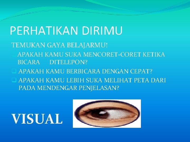 PERHATIKAN DIRIMU TEMUKAN GAYA BELAJARMU! q APAKAH KAMU SUKA MENCORET-CORET KETIKA BICARA DITELEPON? q