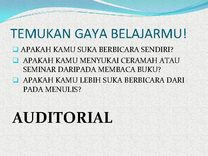 TEMUKAN GAYA BELAJARMU! q APAKAH KAMU SUKA BERBICARA SENDIRI? q APAKAH KAMU MENYUKAI CERAMAH