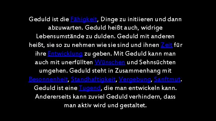 Geduld ist die Fähigkeit, Dinge zu initiieren und dann abzuwarten. Geduld heißt auch, widrige