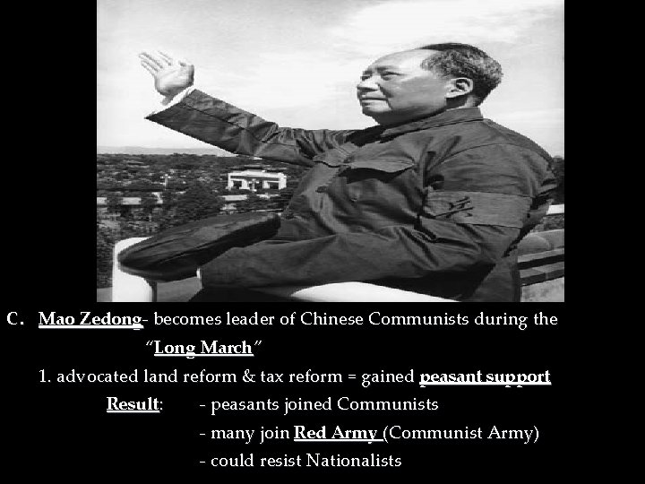 C. Mao Zedong- becomes leader of Chinese Communists during the “Long March” 1. advocated