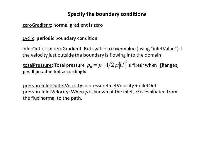 Specify the boundary conditions zero. Gradient: normal gradient is zero cyclic: periodic boundary condition