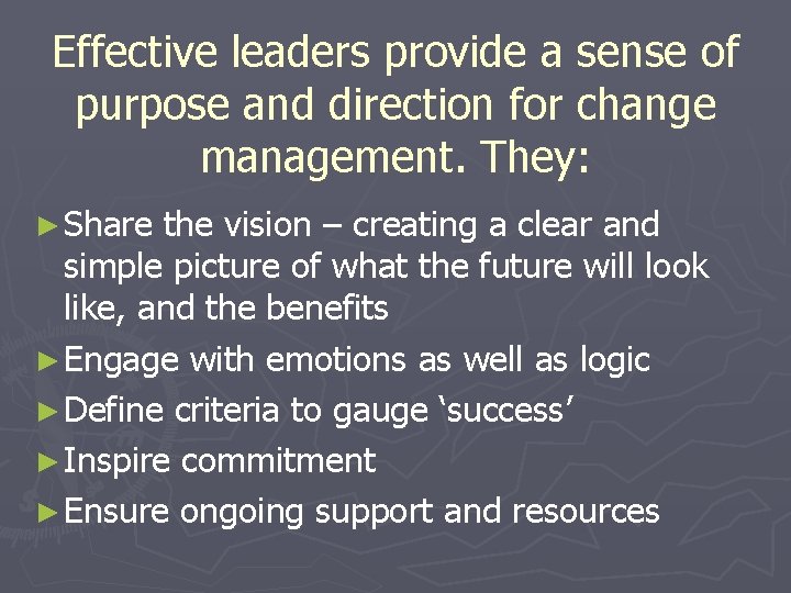 Effective leaders provide a sense of purpose and direction for change management. They: ►