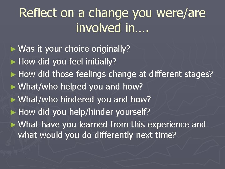 Reflect on a change you were/are involved in…. ► Was it your choice originally?