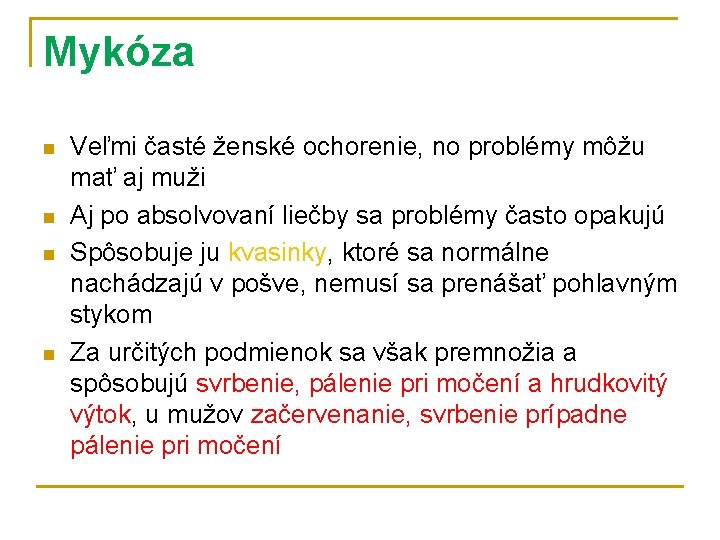 Mykóza n n Veľmi časté ženské ochorenie, no problémy môžu mať aj muži Aj