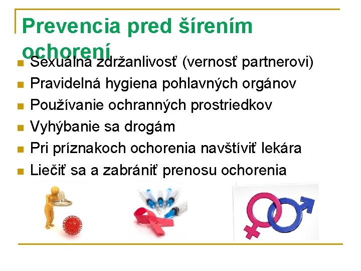 Prevencia pred šírením ochorení n Sexuálna zdržanlivosť (vernosť partnerovi) n n n Pravidelná hygiena