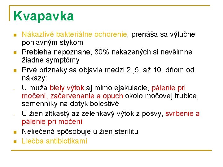 Kvapavka n n n - n n Nákazlivé bakteriálne ochorenie, prenáša sa výlučne pohlavným