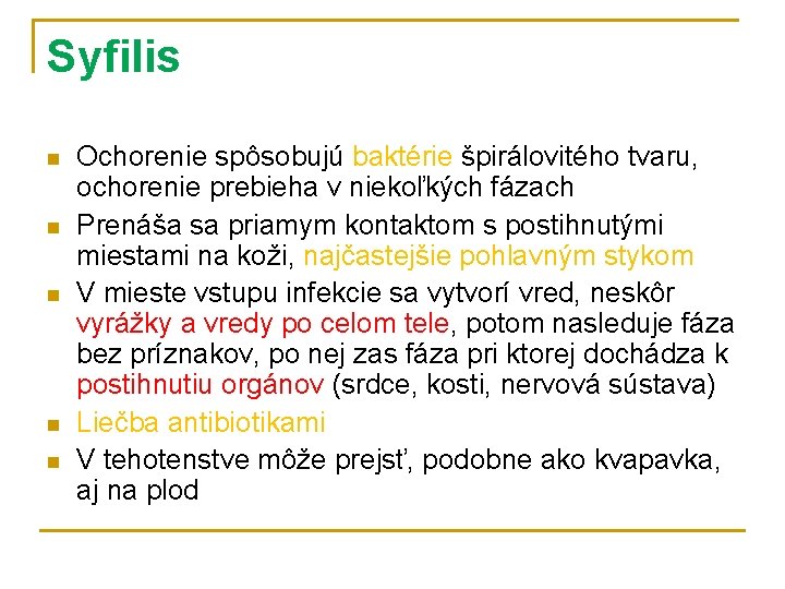 Syfilis n n n Ochorenie spôsobujú baktérie špirálovitého tvaru, ochorenie prebieha v niekoľkých fázach