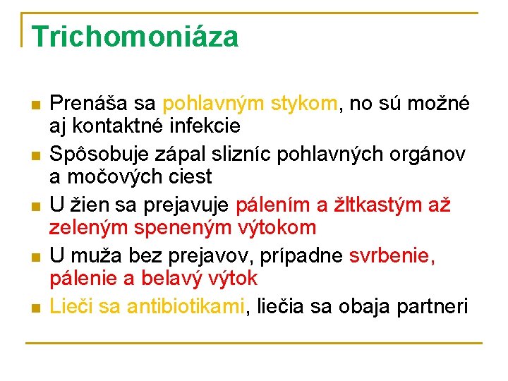 Trichomoniáza n n n Prenáša sa pohlavným stykom, no sú možné aj kontaktné infekcie