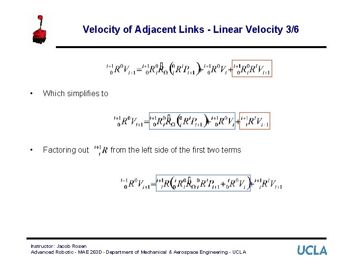 Velocity of Adjacent Links - Linear Velocity 3/6 • Which simplifies to • Factoring