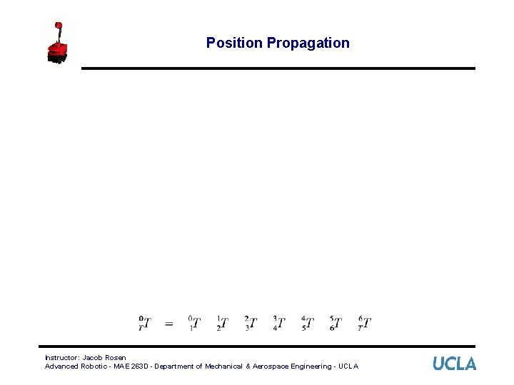 Position Propagation Instructor: Jacob Rosen Advanced Robotic - MAE 263 D - Department of