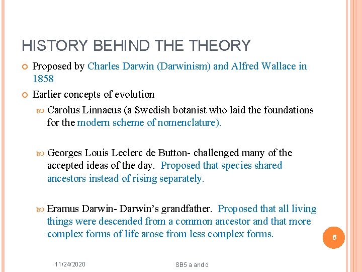 HISTORY BEHIND THEORY Proposed by Charles Darwin (Darwinism) and Alfred Wallace in 1858 Earlier