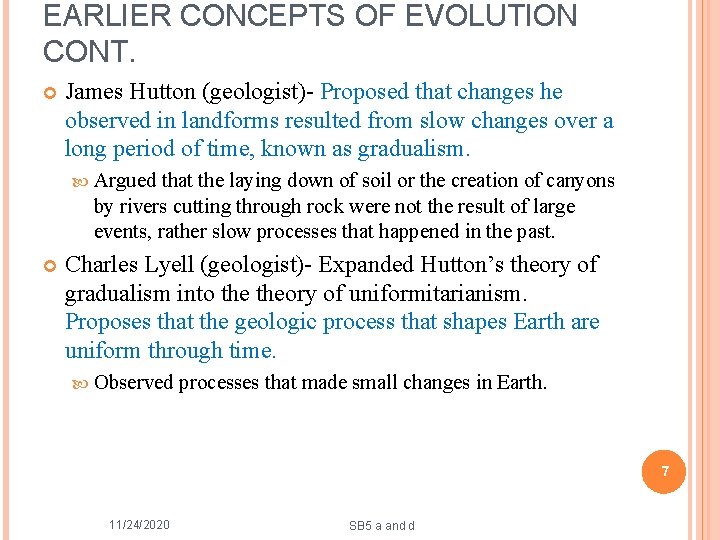 EARLIER CONCEPTS OF EVOLUTION CONT. James Hutton (geologist)- Proposed that changes he observed in