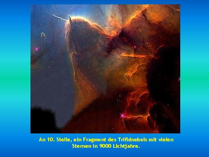 An 10. Stelle, ein Fragment des Trifidnebels mit vielen Sternen in 9000 Lichtjahre. 