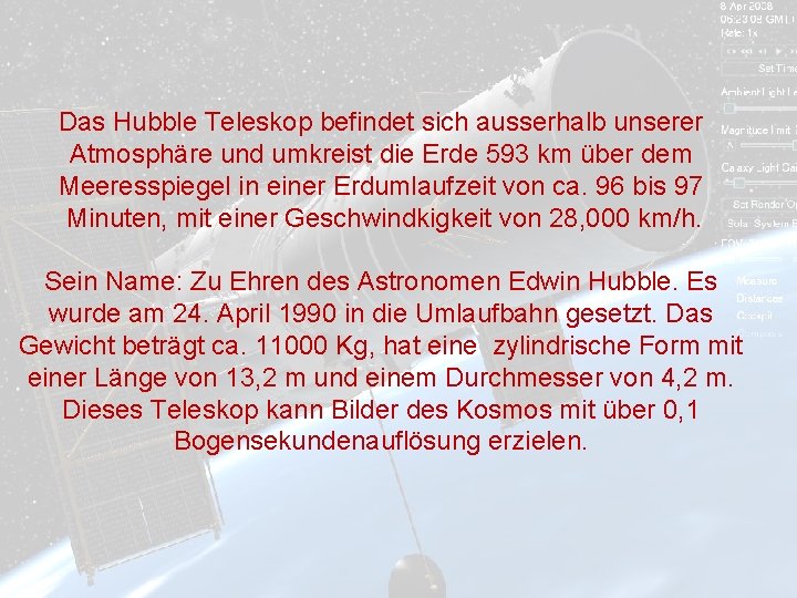 Das Hubble Teleskop befindet sich ausserhalb unserer Atmosphäre und umkreist die Erde 593 km