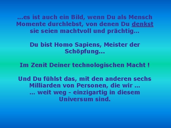 . . . es ist auch ein Bild, wenn Du als Mensch Momente durchlebst,