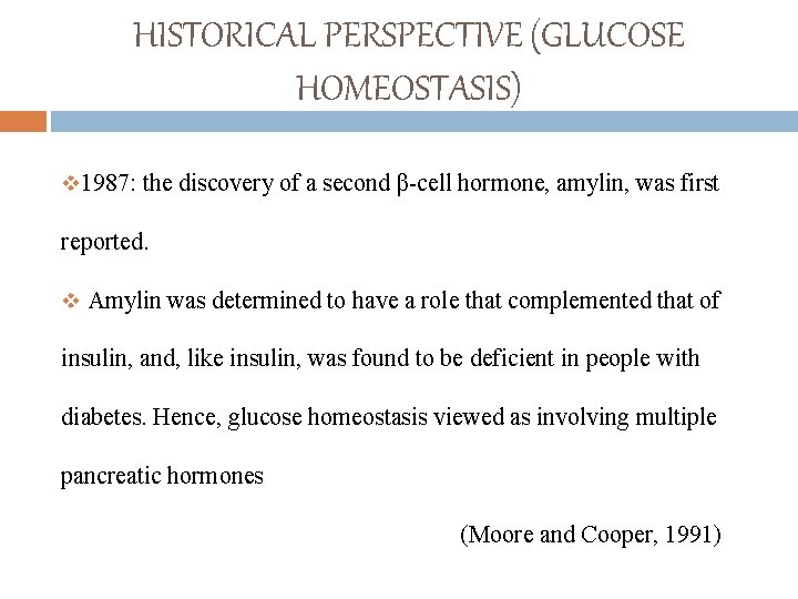 HISTORICAL PERSPECTIVE (GLUCOSE HOMEOSTASIS) v 1987: the discovery of a second β-cell hormone, amylin,