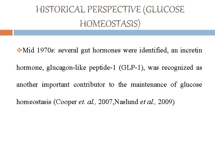 HISTORICAL PERSPECTIVE (GLUCOSE HOMEOSTASIS) v. Mid 1970 s: several gut hormones were identified, an