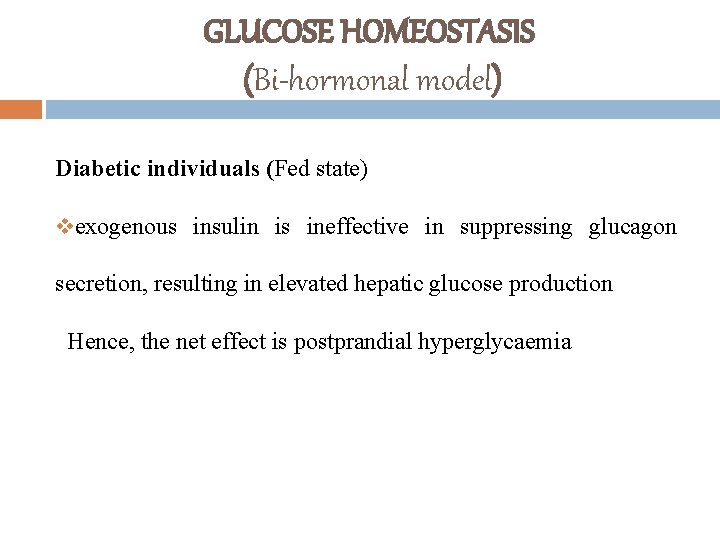 GLUCOSE HOMEOSTASIS (Bi-hormonal model) Diabetic individuals (Fed state) vexogenous insulin is ineffective in suppressing