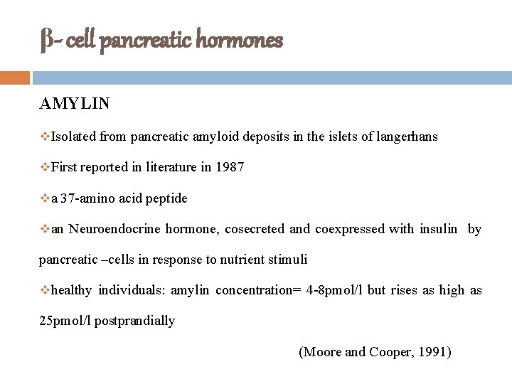β- cell pancreatic hormones AMYLIN v. Isolated from pancreatic amyloid deposits in the islets