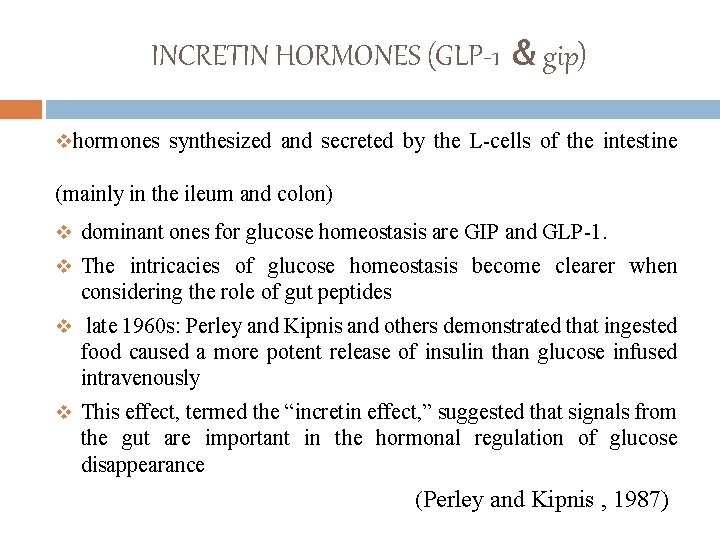 INCRETIN HORMONES (GLP-1 & gip) vhormones synthesized and secreted by the L-cells of the