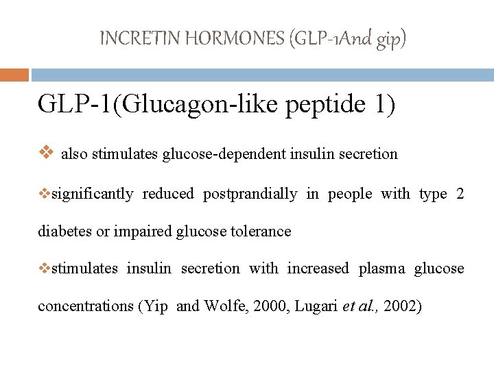 INCRETIN HORMONES (GLP-1 And gip) GLP-1(Glucagon-like peptide 1) v also stimulates glucose-dependent insulin secretion