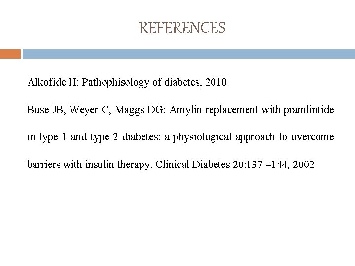 REFERENCES Alkofide H: Pathophisology of diabetes, 2010 Buse JB, Weyer C, Maggs DG: Amylin