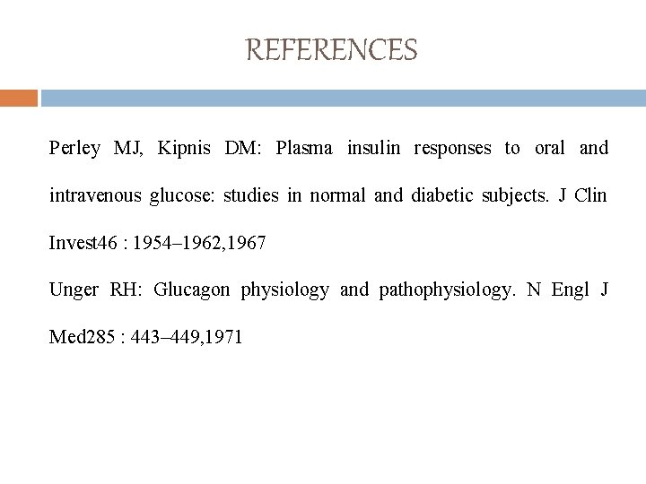 REFERENCES Perley MJ, Kipnis DM: Plasma insulin responses to oral and intravenous glucose: studies