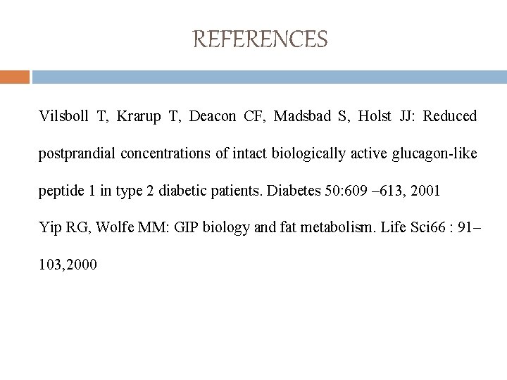 REFERENCES Vilsboll T, Krarup T, Deacon CF, Madsbad S, Holst JJ: Reduced postprandial concentrations