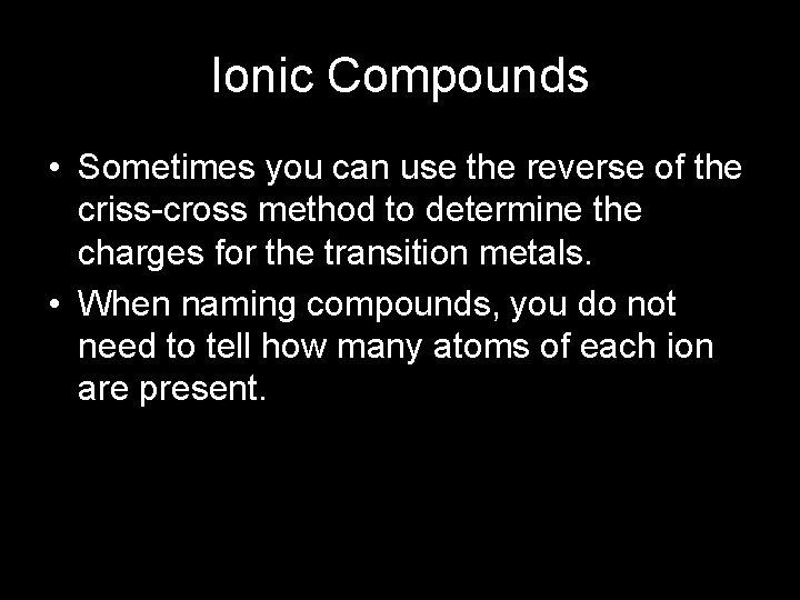 Ionic Compounds • Sometimes you can use the reverse of the criss-cross method to