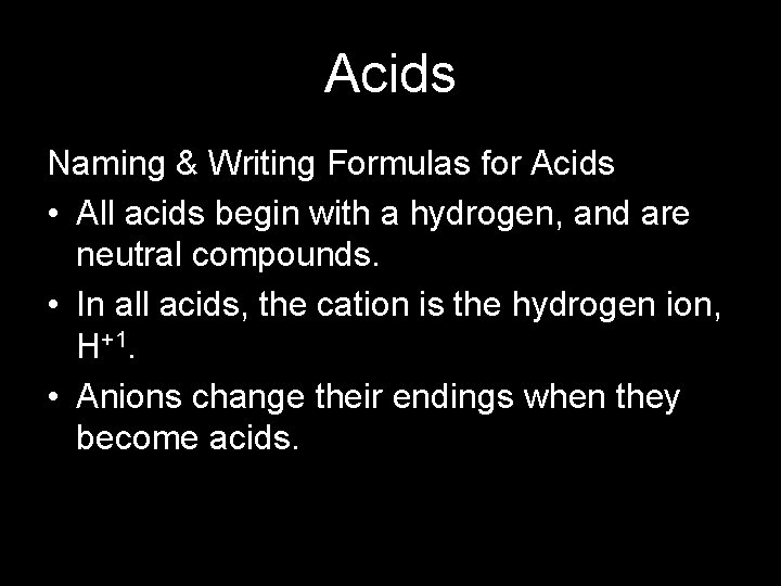 Acids Naming & Writing Formulas for Acids • All acids begin with a hydrogen,