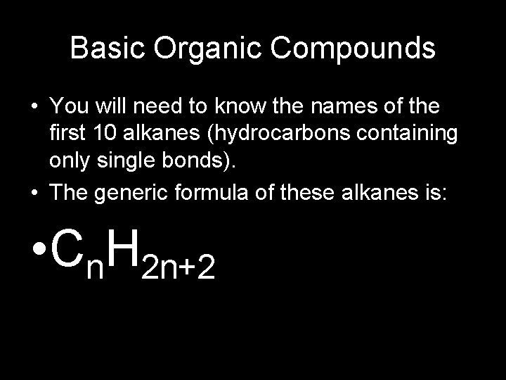 Basic Organic Compounds • You will need to know the names of the first