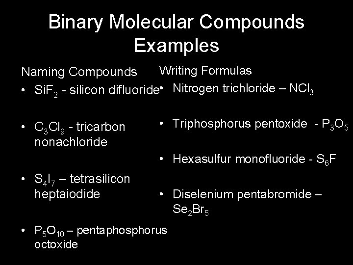 Binary Molecular Compounds Examples Writing Formulas Naming Compounds • Si. F 2 - silicon