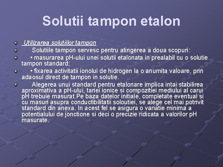 Solutii tampon etalon Utilizarea solutiilor tampon Solutiile tampon servesc pentru atingerea a doua scopuri: