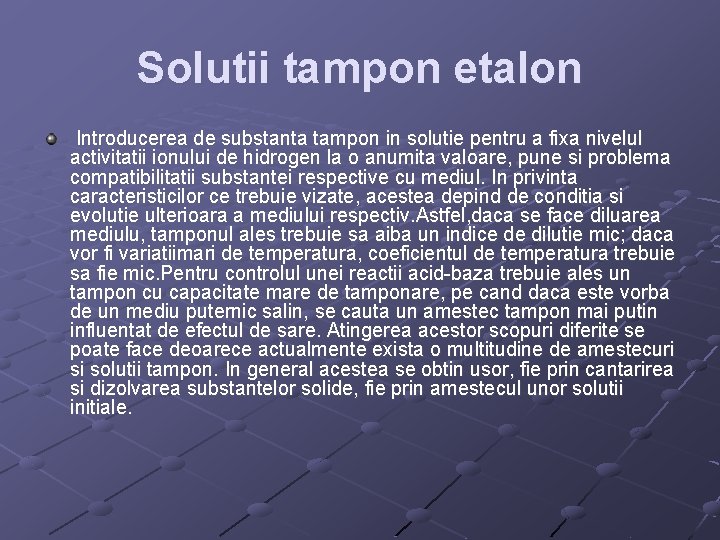 Solutii tampon etalon Introducerea de substanta tampon in solutie pentru a fixa nivelul activitatii