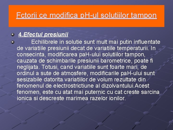 Fctorii ce modifica p. H-ul solutiilor tampon 4. Efectul presiunii Echilibrele in solutie sunt