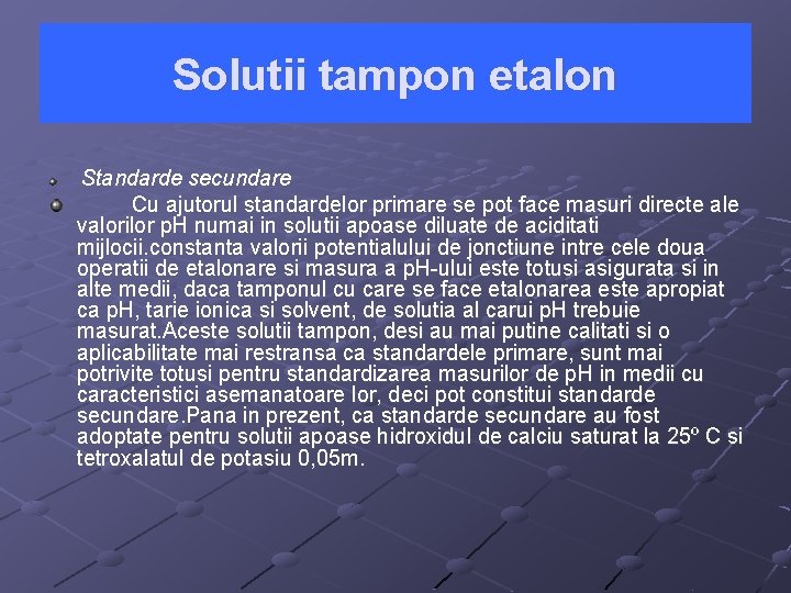 Solutii tampon etalon Standarde secundare Cu ajutorul standardelor primare se pot face masuri directe