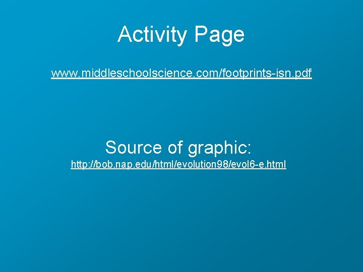 Activity Page www. middleschoolscience. com/footprints-isn. pdf Source of graphic: http: //bob. nap. edu/html/evolution 98/evol