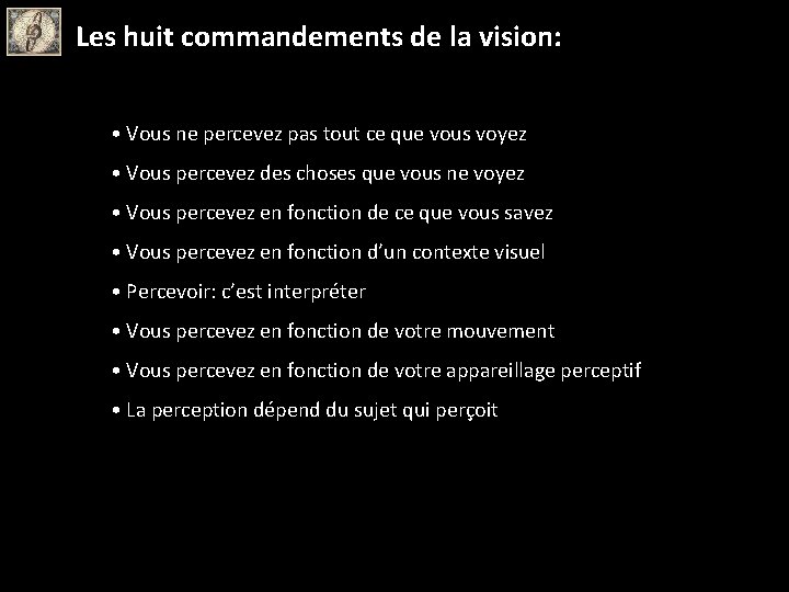 Les huit commandements de la vision: • Vous ne percevez pas tout ce que